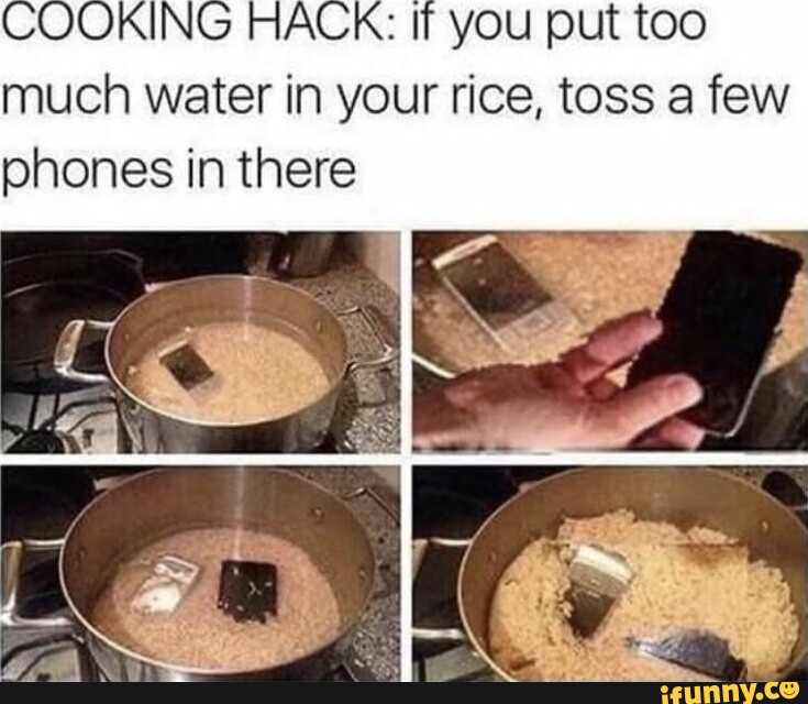 COOKING FACK If you put too much water in your rice, toss a few phones