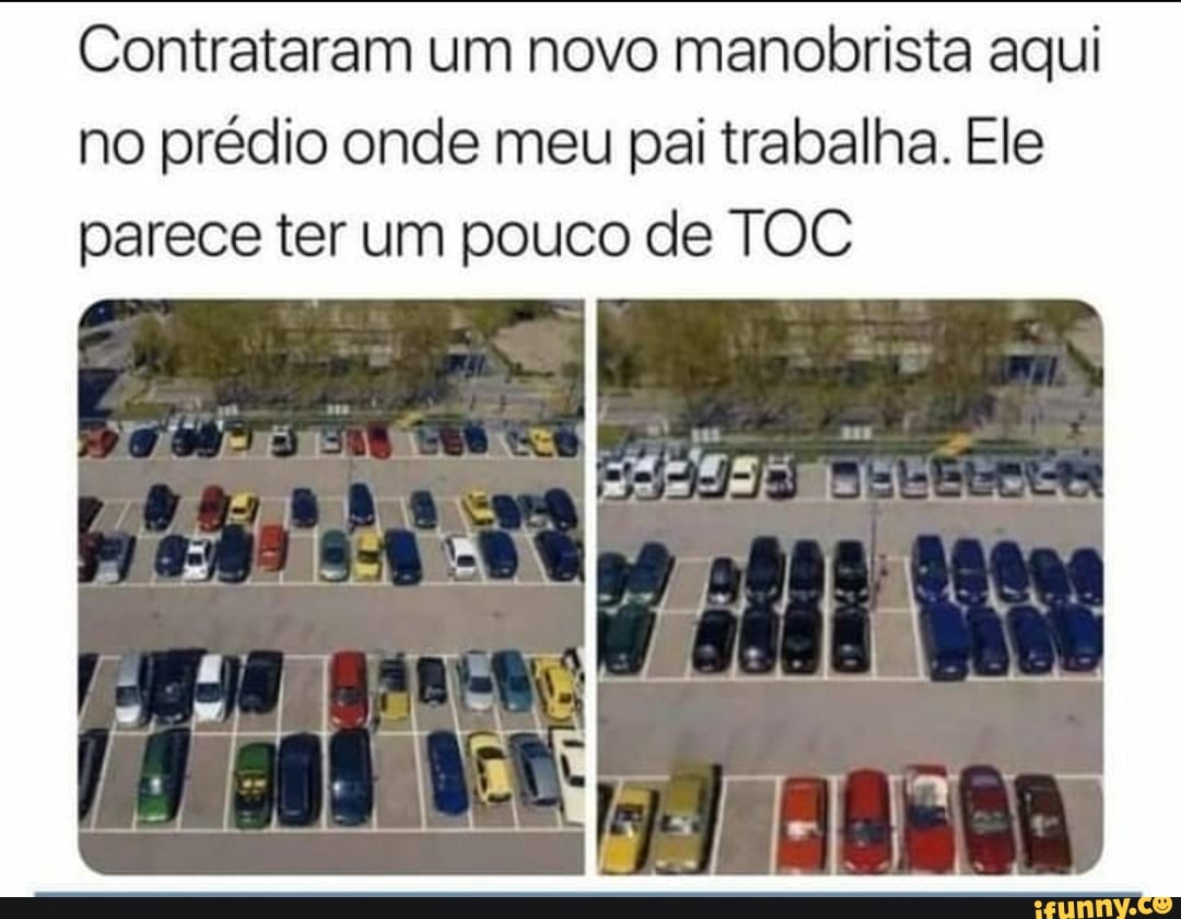 Contrataram um novo manobrista aqui no prédio onde meu pai trabalha. Ele parece ter um pouco de TOC