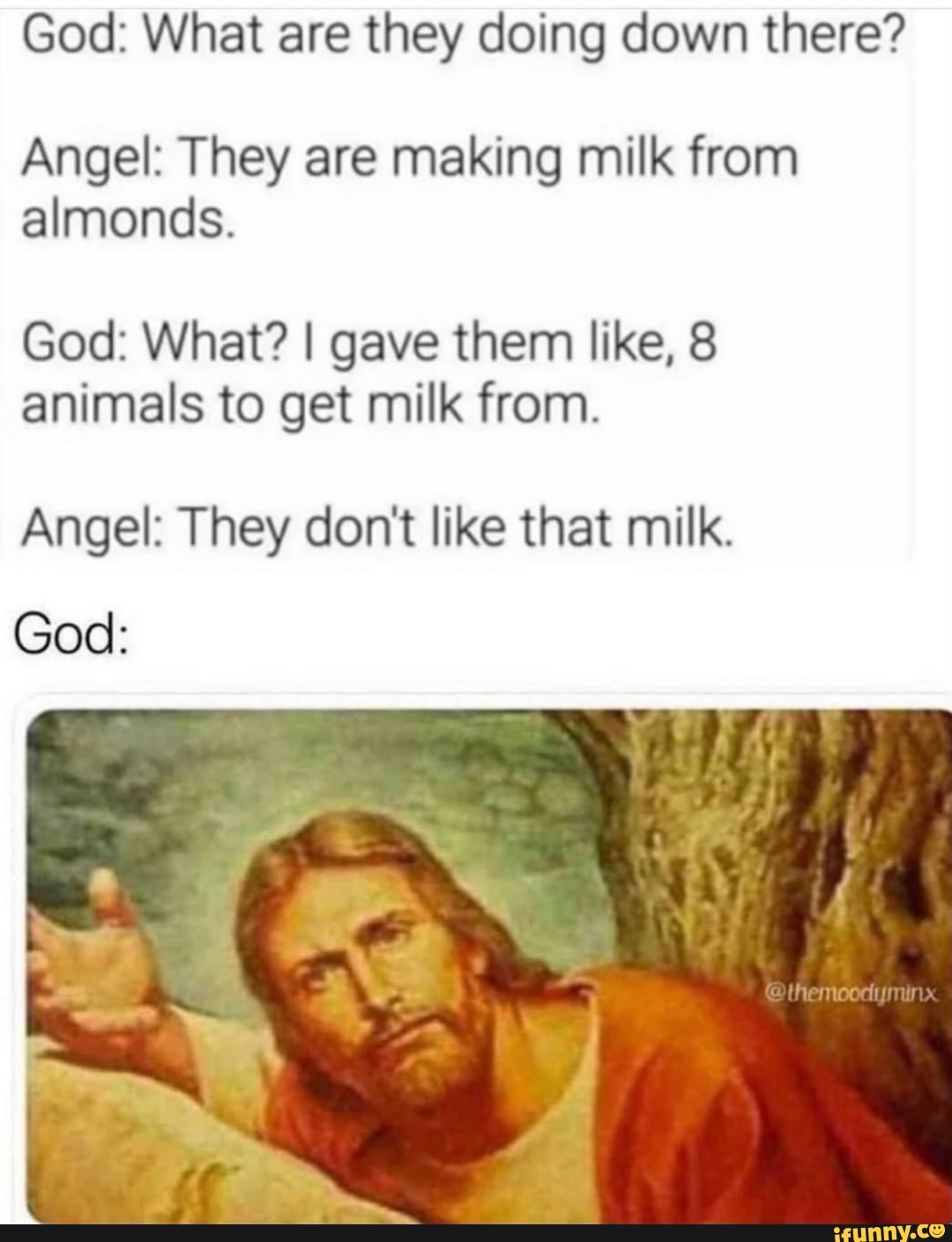 God What are they doing down there? Angel They are making milk from