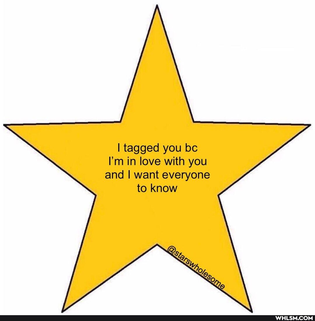 I tagged you be
I'm in love with you and I want everyone to know