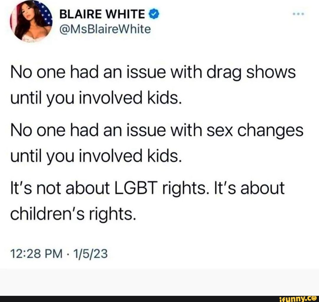 BLAIRE WHITE No one had an issue with drag shows until you involved ...