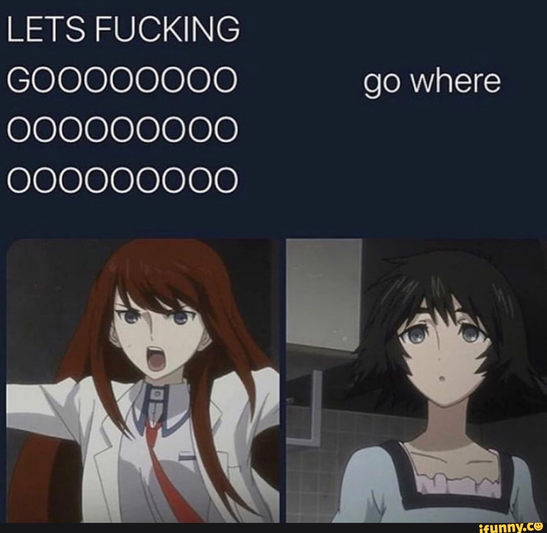 LETS FUCKING
000000000
000000000
go where