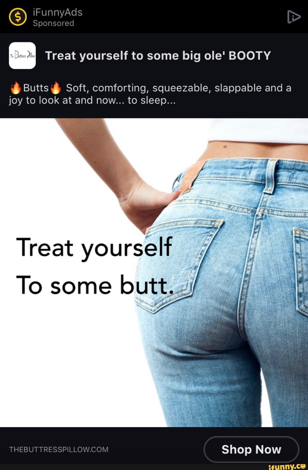 On Ifunnyads Sponsored Treat Yourself To Some Big Ole Booty Butts Soft Comforting
