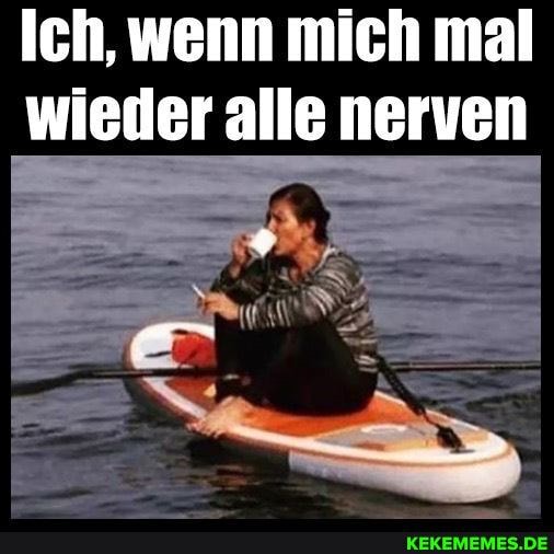 Ich, wenn mich mal wieder alle nerven