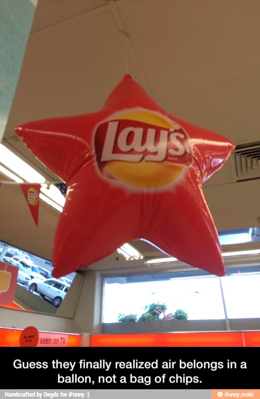 Guess they finally realized air belongs in a
ballon, not a bag of chips. - Guess they finally realized air belongs in a ballon, not a bag of chips.