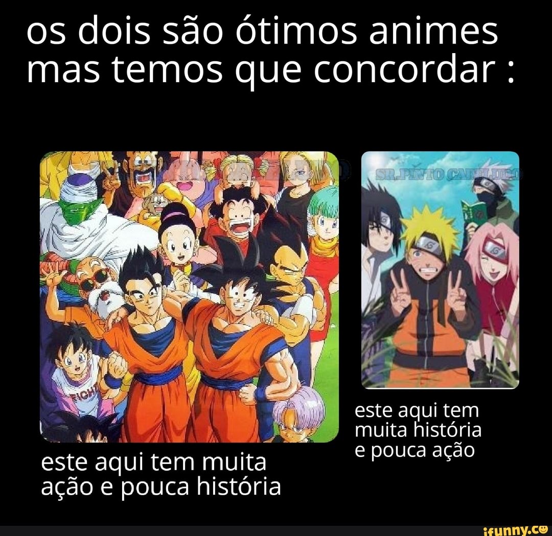os dois são Ótimos animes mas temos que concordar :
este aqui tem muita
ação e pouca história
este aqui tem muita história e pouca ação