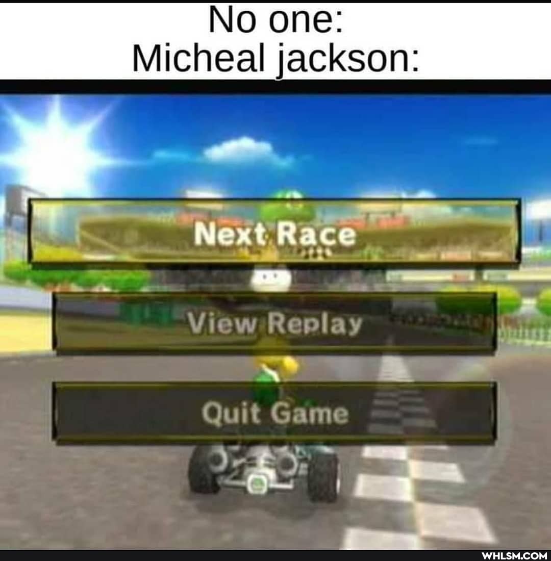 No one:
Micheal jackson:
'Ne:
tRace