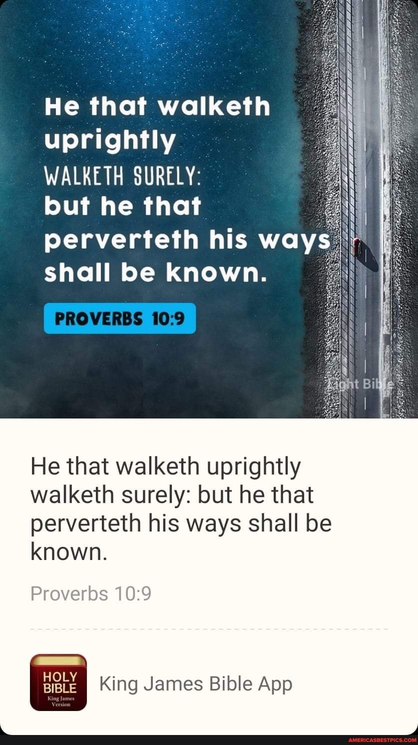 He That Walketh Uprightly Walketh Surely But He That Perverteth His Ways  Shall Be Known. Light