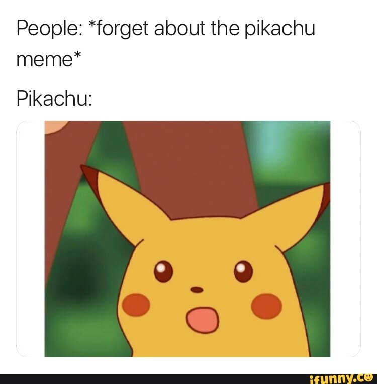 People: *forget about the pikachu meme* Pikachu: - iFunny