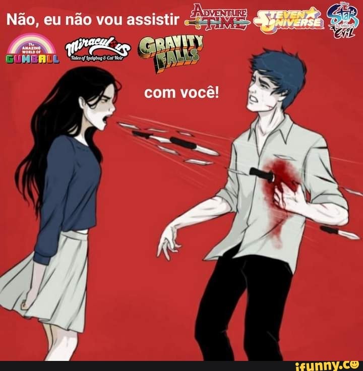 Não, eu não vou assistir "
com você: