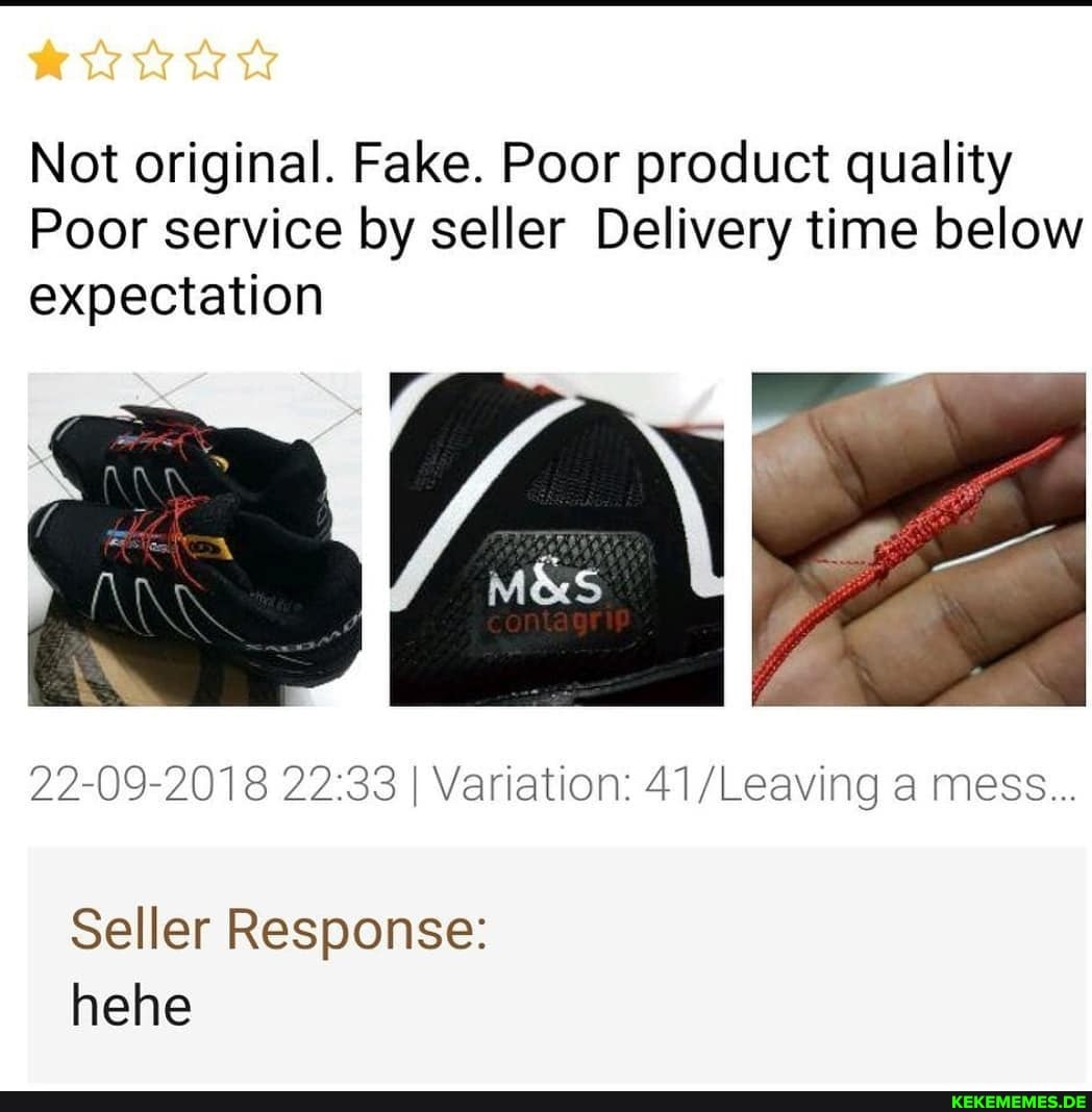 Not original. Fake. Poor product quality
Poor service by seller Delivery time below expectation
22-09-2018 I Variation: a mess...
Seller Response: hehe