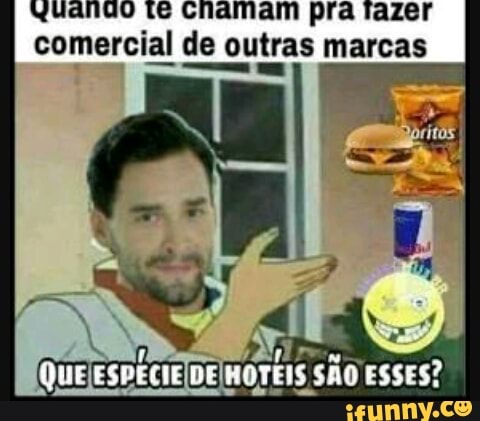 Yuanao te Chamam pra fazer
comercial de outras marcas
x
= Era (UEEnARoa HOTEIS SAO ESSES?