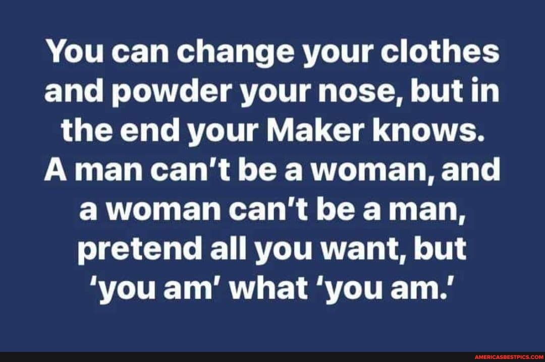 You can change your clothes and powder your nose, but in the end your