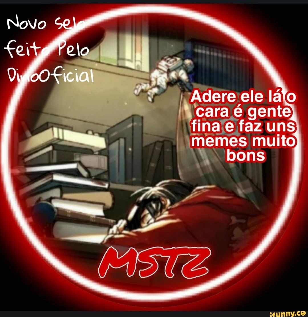 Novo
Pelo
"Y Adere ele lá'o cara é gente, fina e faz uns,
memes muito; bons