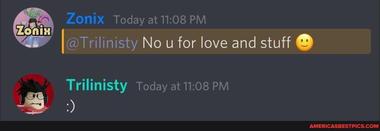 Today at PM No u for love and stuff
Trilinisty Today at PM