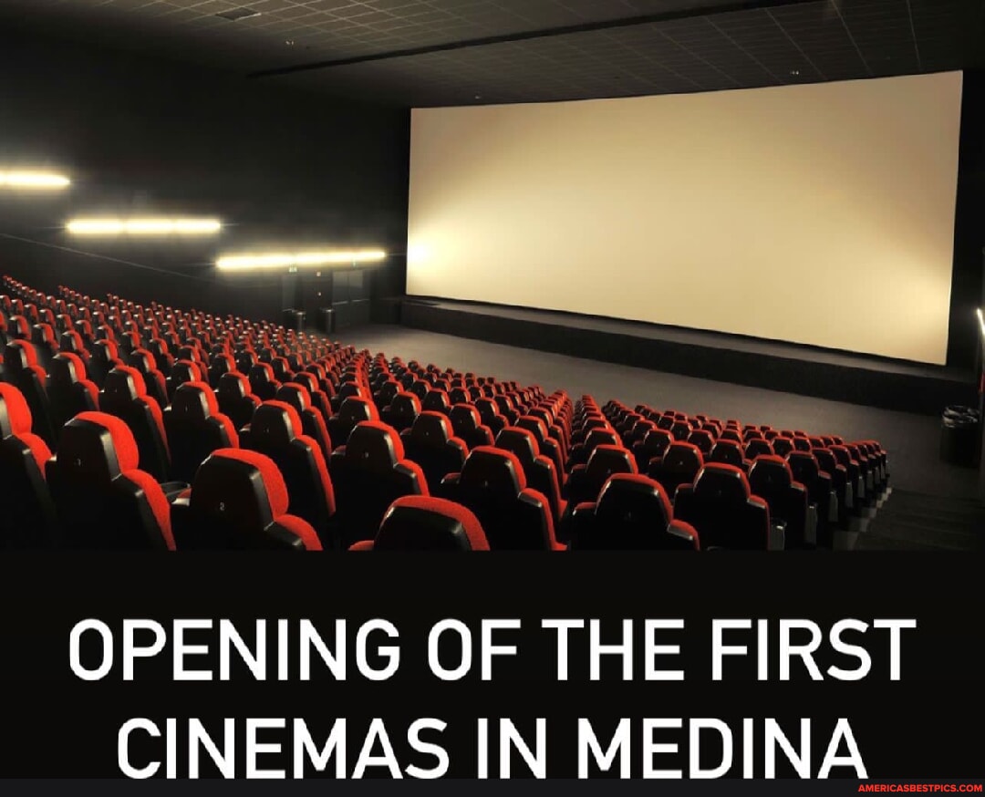 OPENING OF THE FIRST CINEMAS IN MEDINA America’s best pics and videos