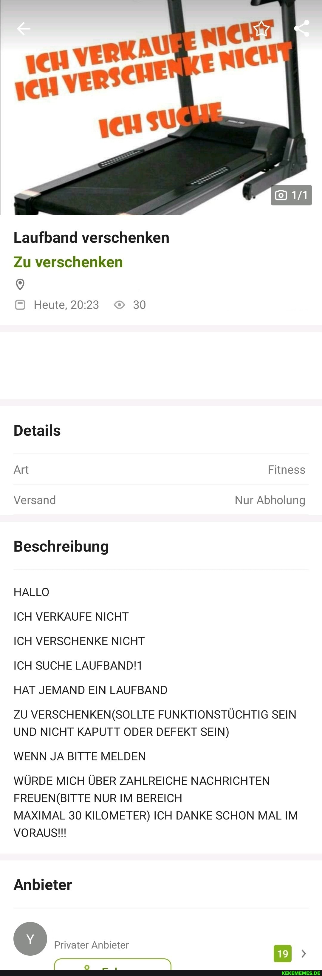 Laufband verschenken
Zu verschenken
Heute, 2023 30
Details
Art Fitness
Versand Nur Abholung
Beschreibung
HALLO
ICH VERKAUFE NICHT
ICH VERSCHENKE NICHT
ICH SUCHE
HAT JEMAND EIN LAUFBAND
ZU FUNKTIONSTÜCHTIG SEIN UND NICHT KAPUTT ODER DEFEKT SEIN)
WENN JA BITTE MELDEN
WÜRDE MICH ÜBER ZAHLREICHE NACHRICHTEN NUR IM BEREICH
MAXIMAL 30 KILOMETER) ICH DANKE SCHON MAL IM VORAUSI!
Anbieter
Privater Anbieter