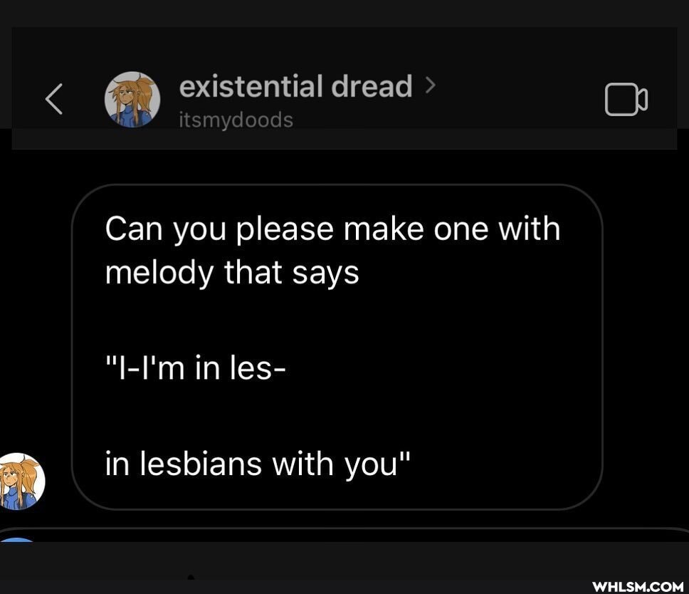 existential dread >
tsmydoods
Can you please make one with melody that says
"I-I'm in les-
in lesbians with you"
