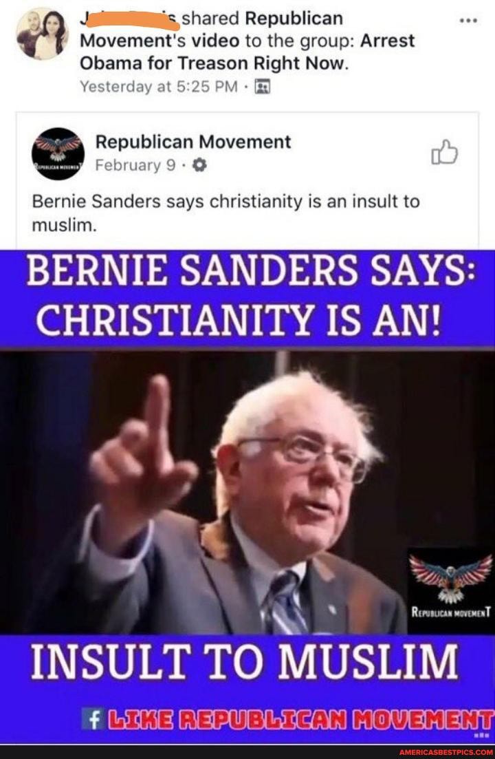 Yesterday at PM
shared Republican
Movement's video to the group: Arrest
Obama for Treason Right Now.
PM
Republican Movement
February 9- @
Bernie Sanders says christianity is an insult to
muslim.
BERNIE SANDERS SAYS:
CHRISTIANITY IS AN!
INSULT TO MUSLIM
PU
BELCANIMOUEM
EMT