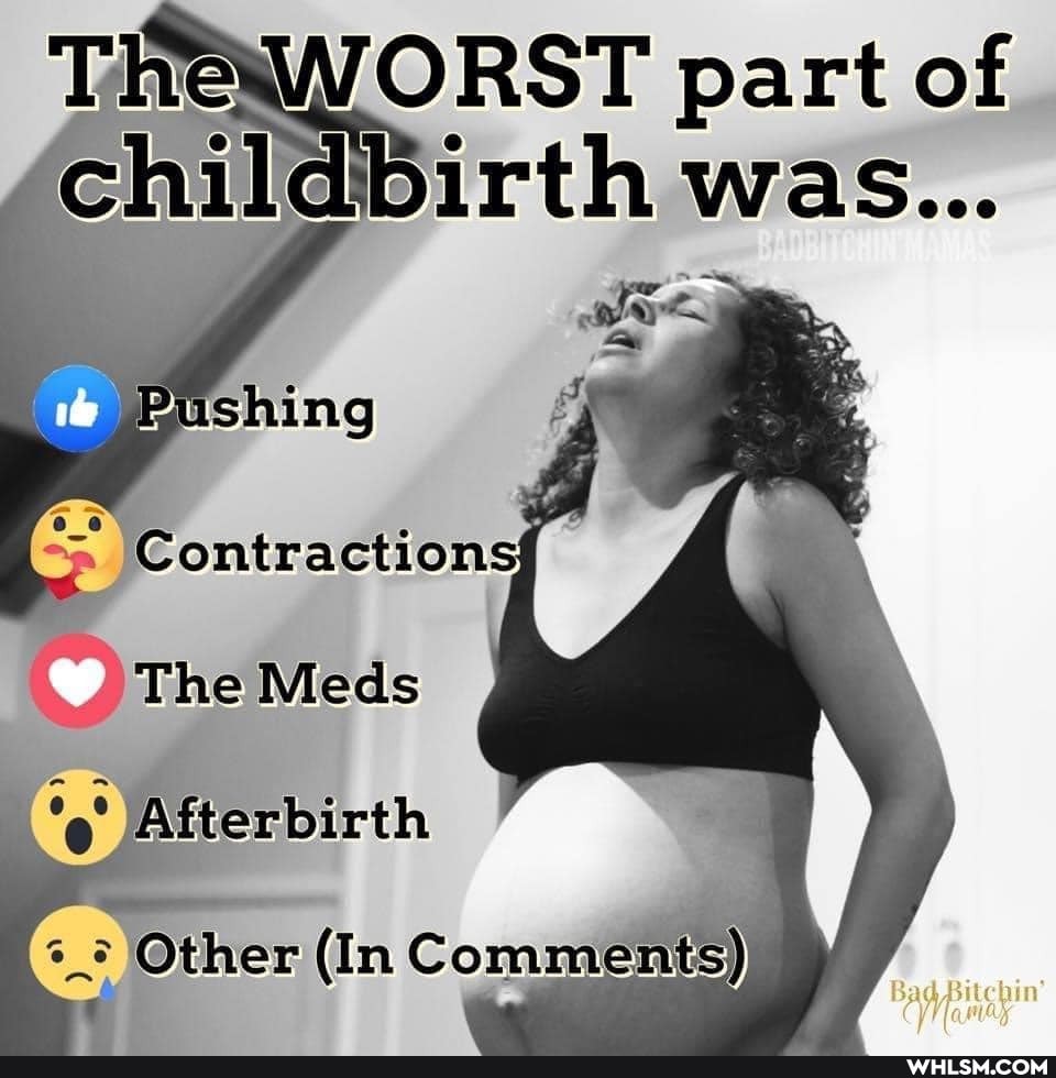 Th WORST part of childBirth v was...
The Mieds
\Afterbirth
Other (In Comments)