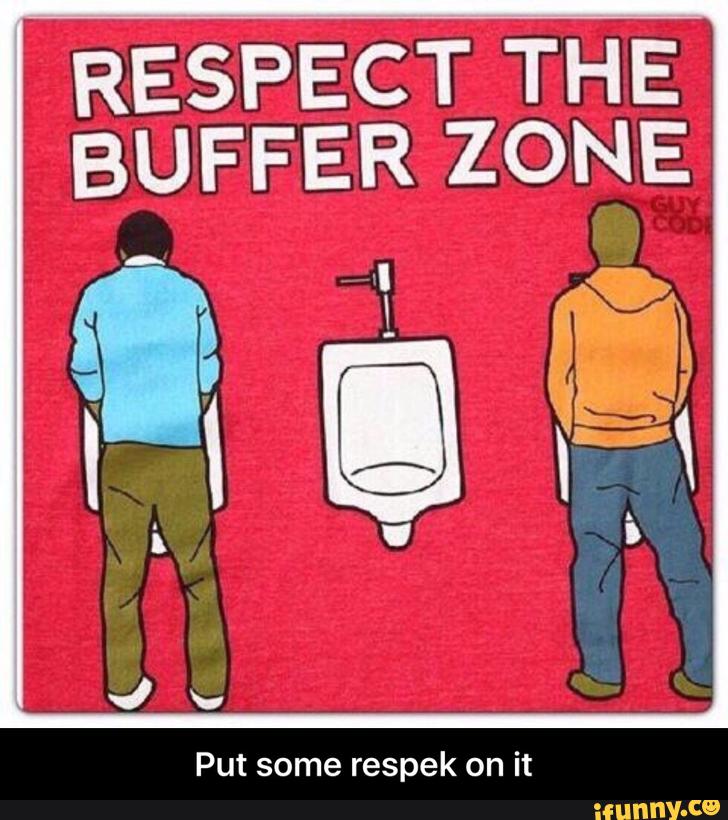 RESPECT THE BUFFER ZONE - Put some respek on it.