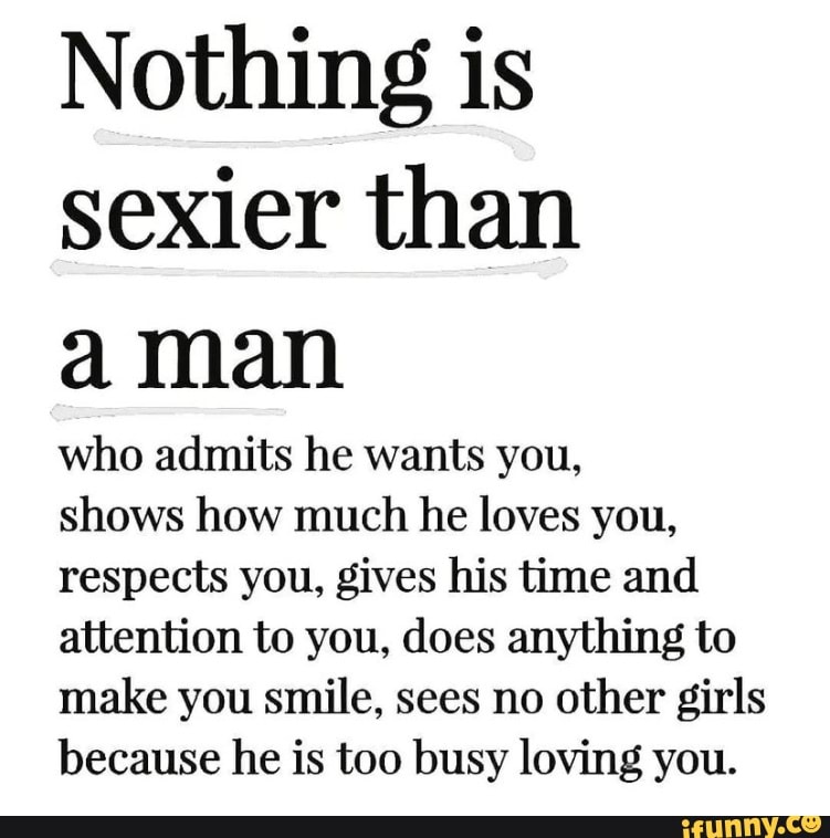 Nothing Is Sexier Than Mam Who Admits He Wants You Shows How Much He Loves You Respects You 8691