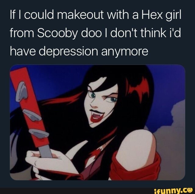 Scooby Doo Hex Girls Porn - If I could makeout with a Hex girl from Scooby doo I don't think i'd have  depression anymore - iFunny Brazil