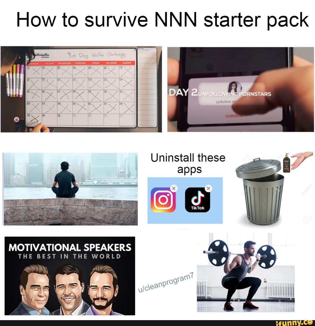 How to survive NNN starter pack II, Uninstall these apps TikTok  MOTIVATIONAL SPEAKERS THE BEST IN THE WORLD - iFunny