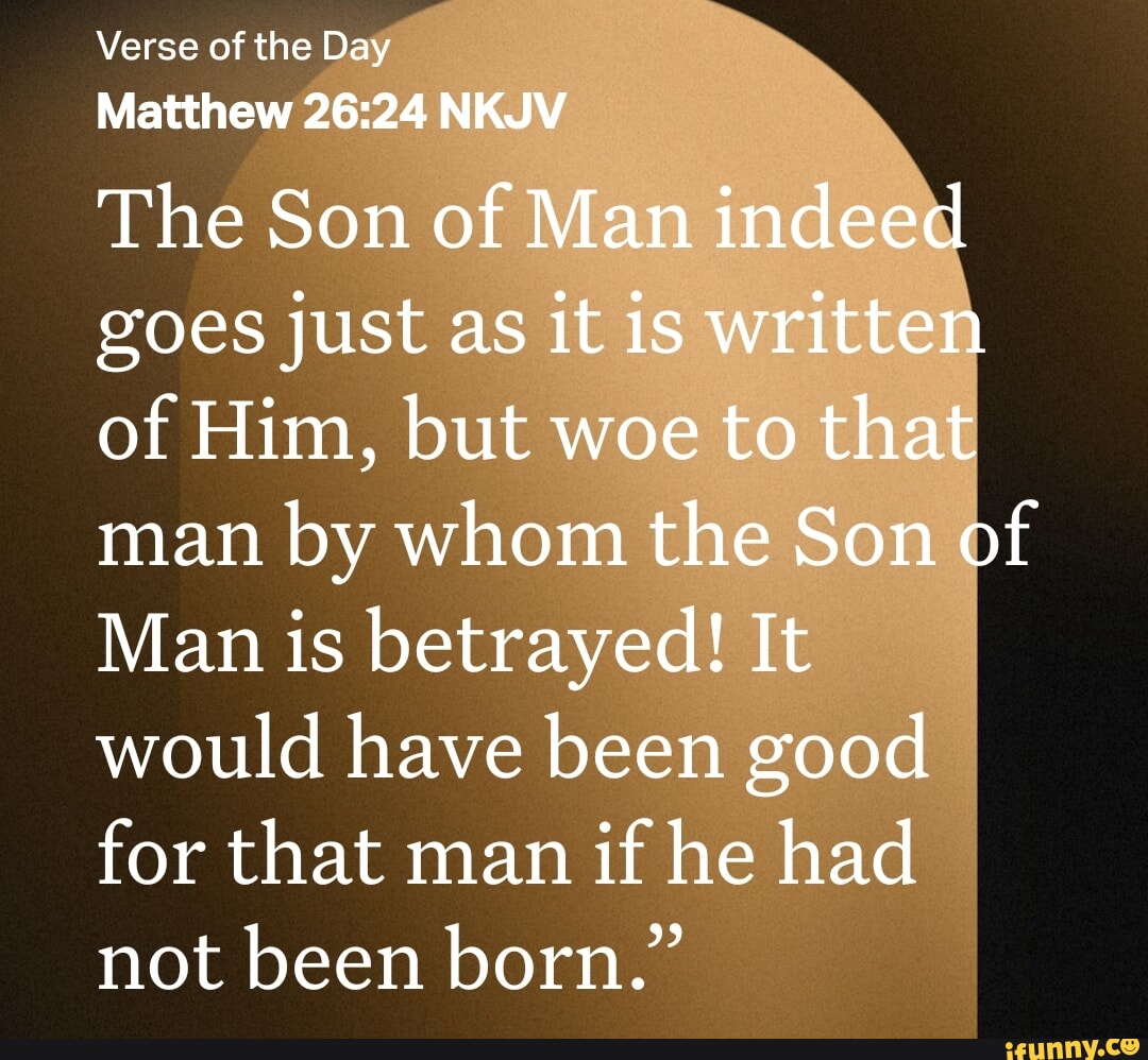 Verse Of The Day Matthew NKJV The Son Of Man Indeed Goes Just As It Is Verse of the day matthew nkjv the son of man indeed goes just as it is