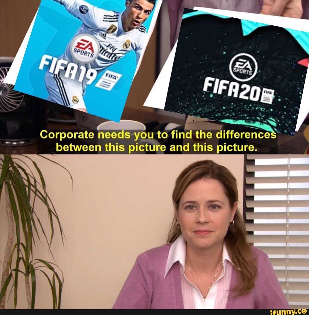 Corporate needs you to find the differences between this picture and this picture. iFunny