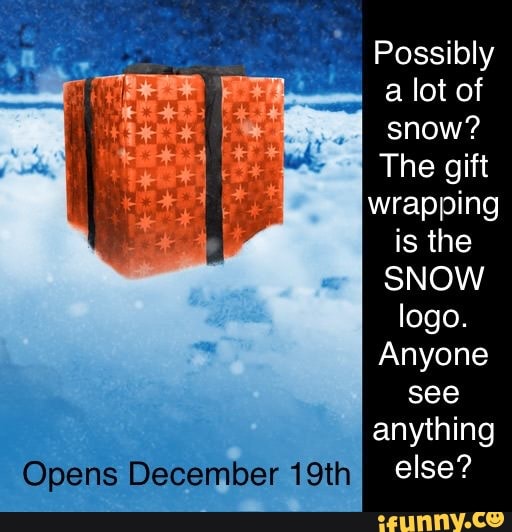 Possibly a lot of snow?
The gift
Opens December 19th