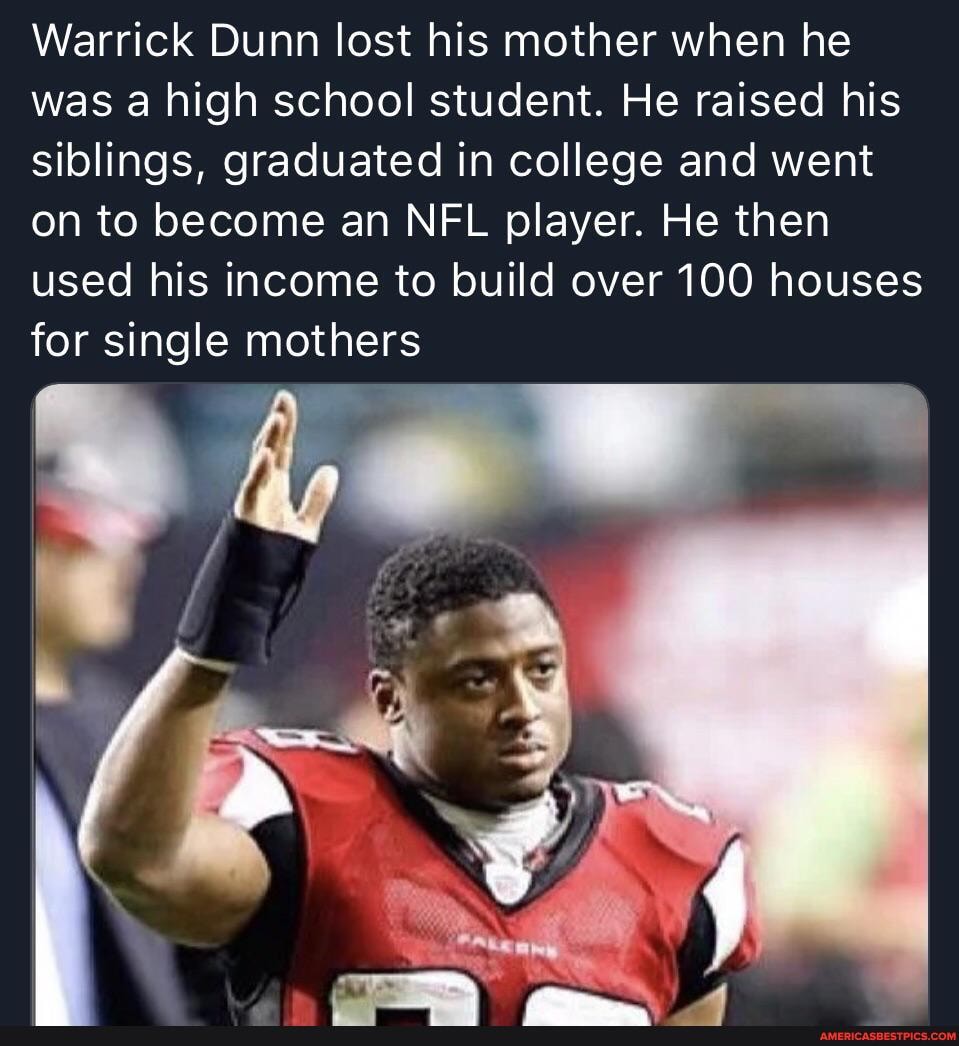 Warrick Dunn lost his mother when he was a high school student. He raised his siblings, graduated in college and went on to become an NFL player. He then used his income to build over 100 houses for single mothers