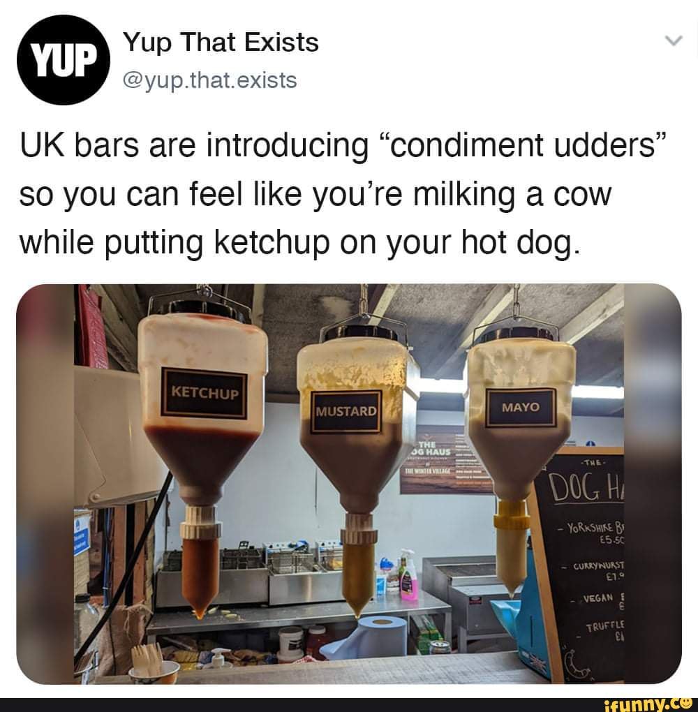 Yup That Exists UK bars are introducing "condiment udders" so you can