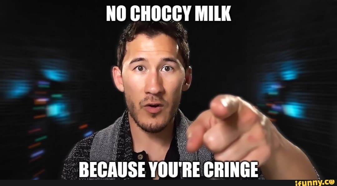 No choccy milk because you're cringe.