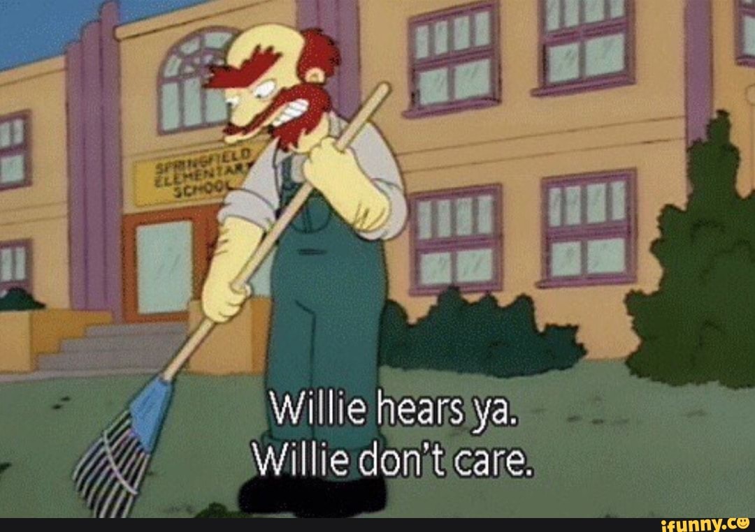 Willie hearsiya!
Willie don'ticare.