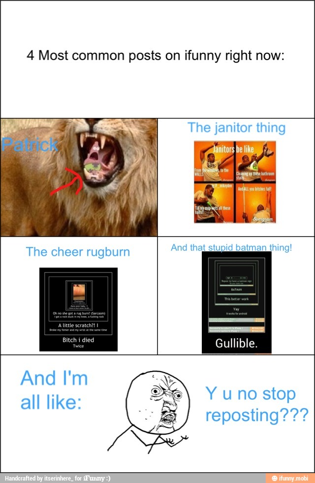 4 Most common posts on ifunny right now:
The janitor thing