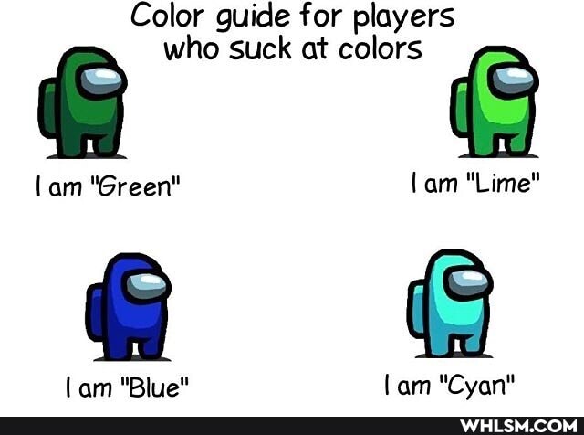 Color guide for players
is who suck at colors is
lam "Green" lam "Lime"
lam "Blue" lam "Cyan"