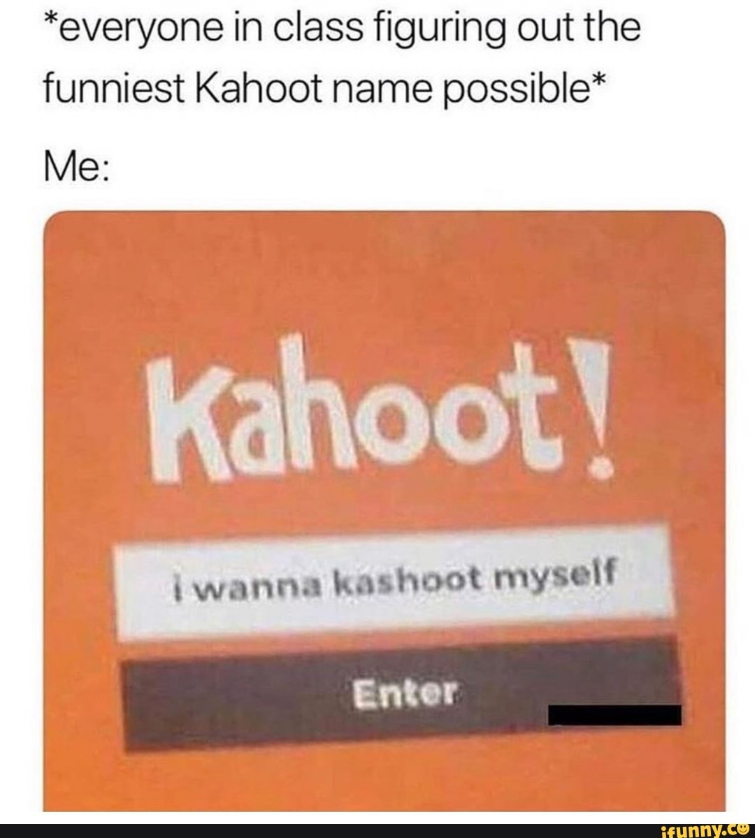 *everyone In Class Figuring Out The Funniest Kahoot Name Possible* Kaho ...