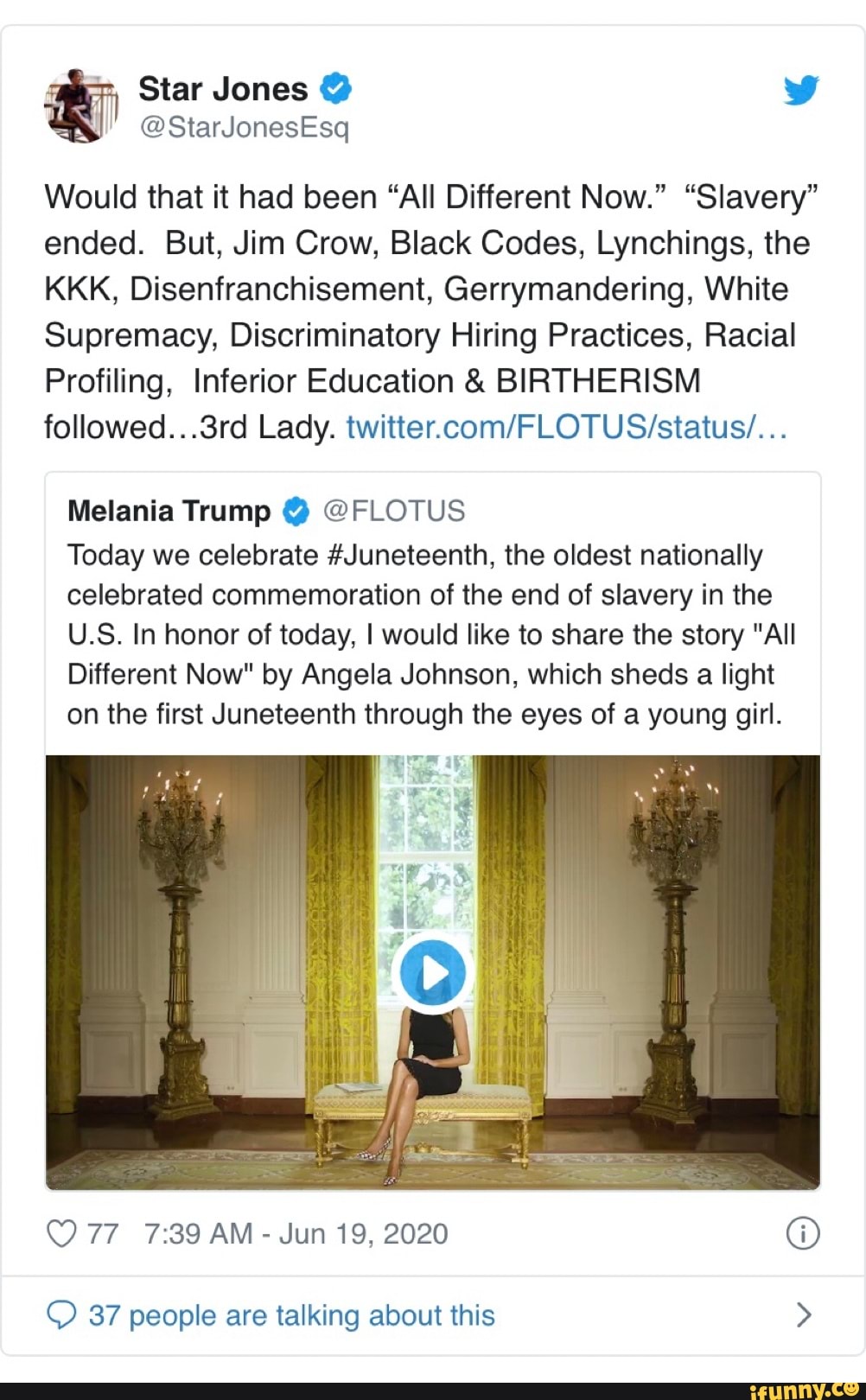 Would that it had been "All Different Now." "Slavery"
ended. But, Jim Crow, Black Codes, Lynchings, the
KKK, Disenfranchisement, Gerrymandering, White
Supremacy, Discriminatory Hiring Practices, Racial
Profiling, Inferior Education BIRTHERISM
followed...3rd Lady. twitter.com/FLOTUS/status/...
Melania Trump @FLOTUS
Today we celebrate #Juneteenth, the oldest nationally
celebrated commemoration of the end of slavery in the
U.S. In honor of today, I would like to share the story "All
Different Now" by Angela Johnson, which sheds a light
on the first Juneteenth through the eyes of a young girl.