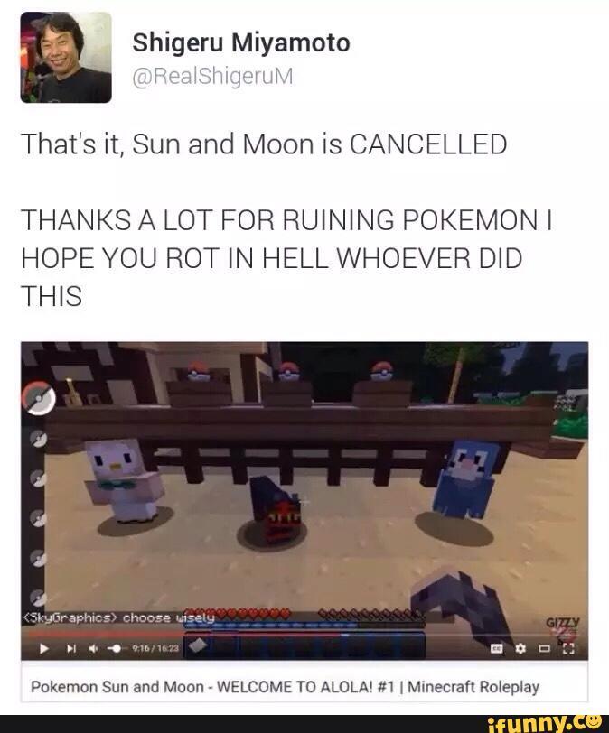 &
"hat's it, Sun and Moon is CANCELLED
"HANKS A LOT FOR RUINING POKEMONI
HOPE YOU ROT IN HELL WHOEVER DID
"HIS
Pºkemon Sun and Moon
-
WELCOME T0 ALOLA‘ #1 \Mxnecrall Roleplay