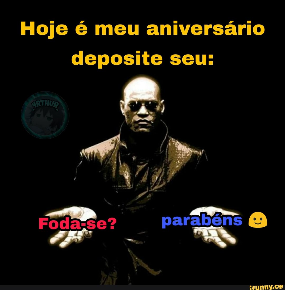 Hoje é meu aniversário deposite seu:
I 1 Pá
parabéns