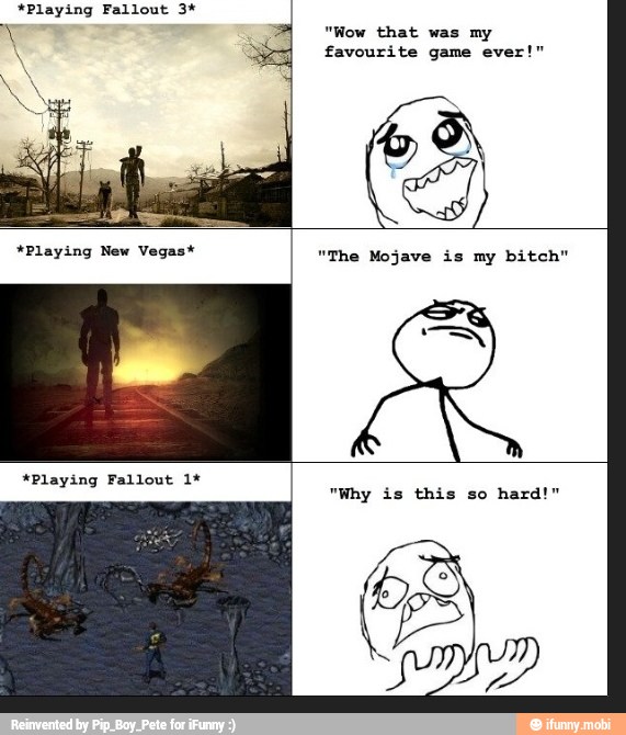 *Playing
"Wow that
favourite game ever!"
*Playing Fallout 1*