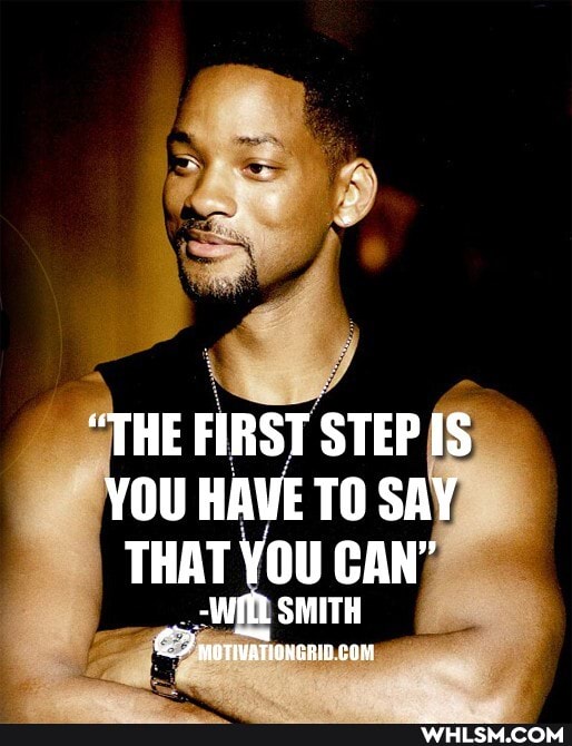 "THE FIRST STEP IS YOU HAVE TO SAY THAT YOU CAN"
-wil SMITH
MOTIVATIONGHID. com
