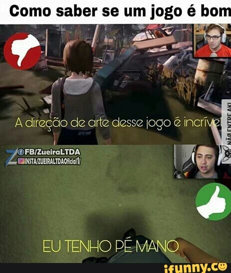 Como saber se um jogo é bo
A direção de arte desse jogo incr
EU TENHO PÉ-MANO