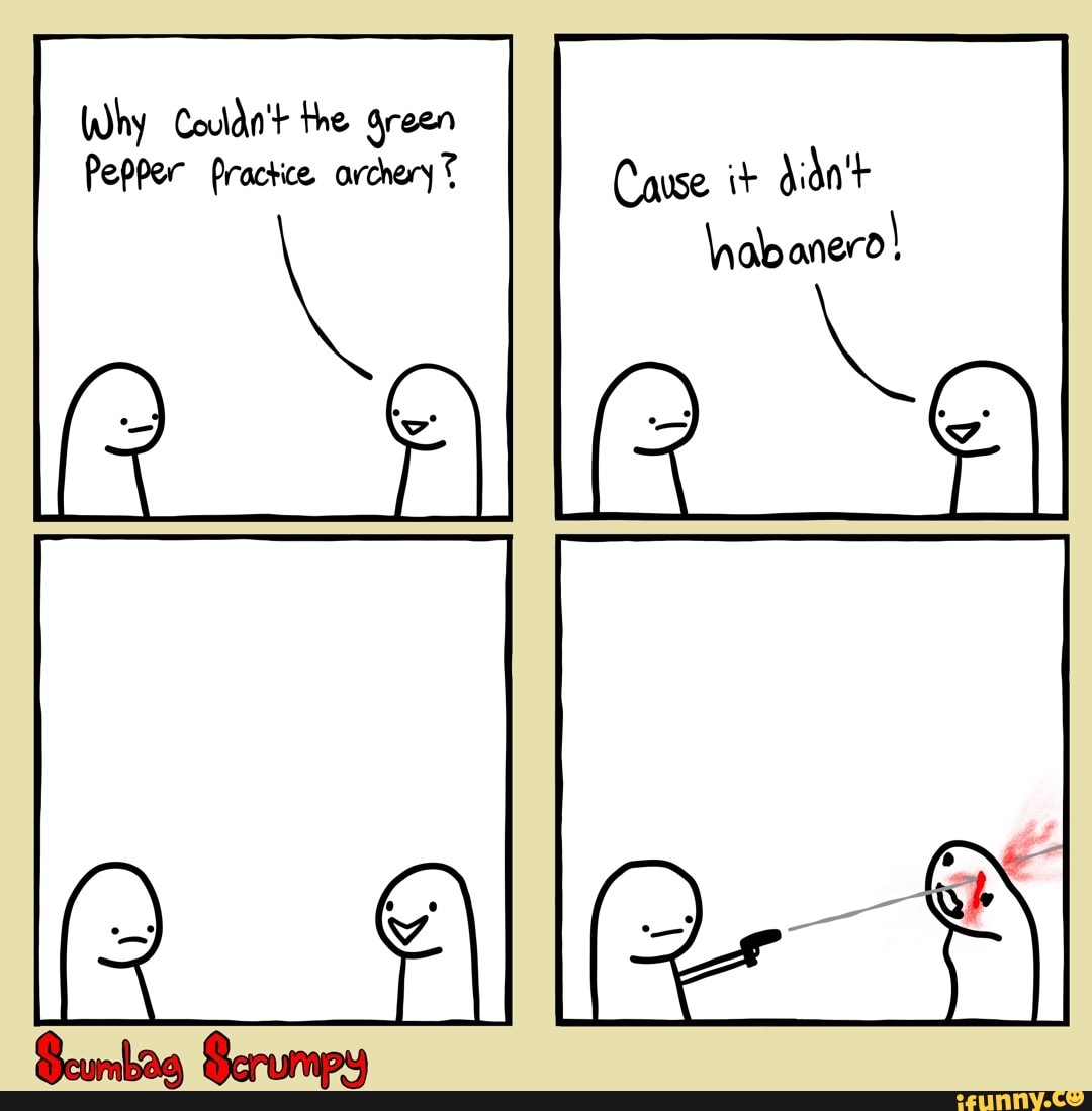 Why Couldn't the green Pepper Practice archery? Cavse it didn't - )