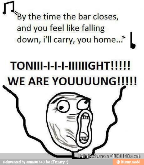 By the time the bar closes,
and
you feel like falling