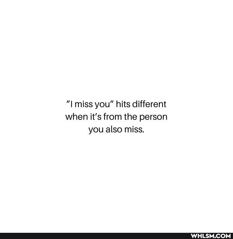 miss you" hits different when it's from the person you also miss.