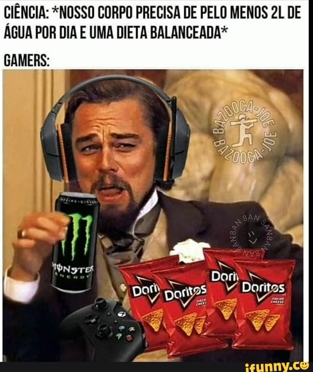 CIÊNCIA: *NOSSO CORPO PRECISA DE PELO MENOS DE ÁGUA POR DIA E UMA DIETA BALANCEADA*
GAMERS:
