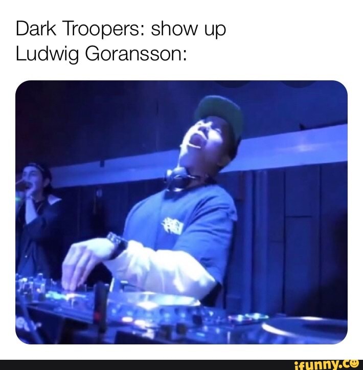 Dark Troopers: show up
Ludwig Goransson: