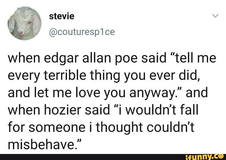 When Edgar Allan Poe Said Tell Me Every Terrible Thing You Ever Did